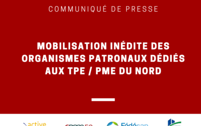 Communiqué : Mobilisation inédite des organismes patronaux dédiés aux TPE / PME du Nord