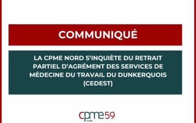 Communiqué : La CPME Nord s’inquiète du retrait partiel d’agrément des services de Médecine du Travail du Dunkerquois (CEDEST)