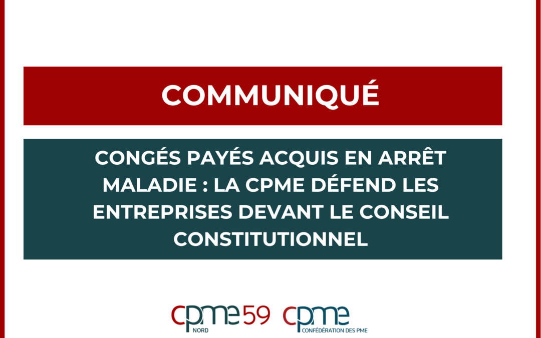 Communiqué : Congés payés acquis en arrêt maladie : la CPME défend les entreprises devant le Conseil constitutionnel