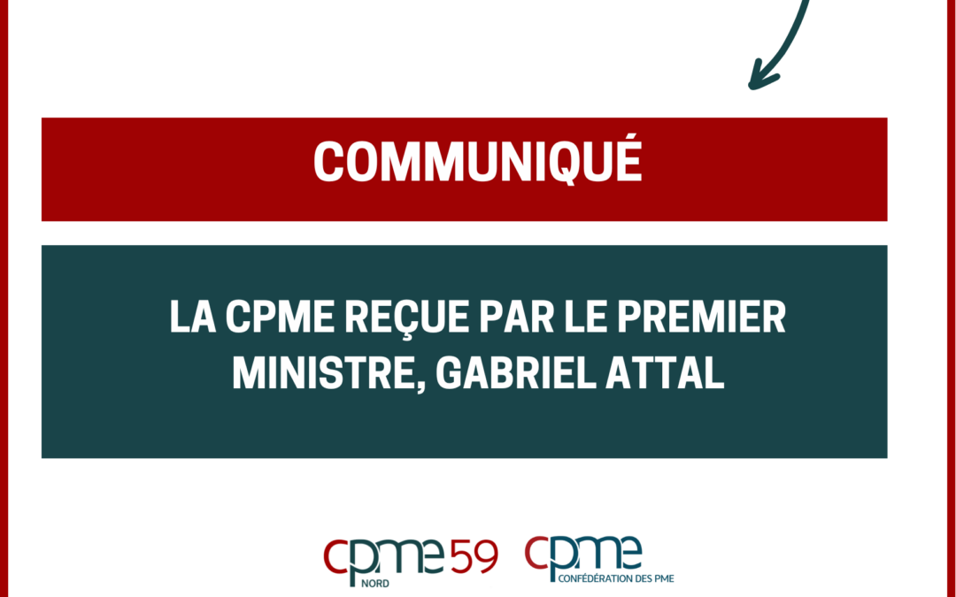 La CPME reçue par le Premier ministre, Gabriel Attal