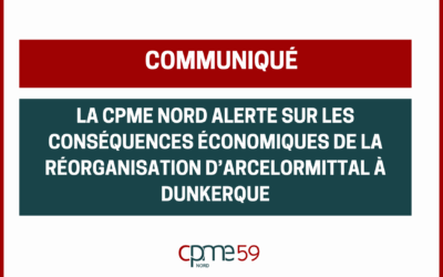 Communiqué : La CPME59 alerte sur les conséquences économiques de la réorganisation d’ArcelorMittal à Dunkerque