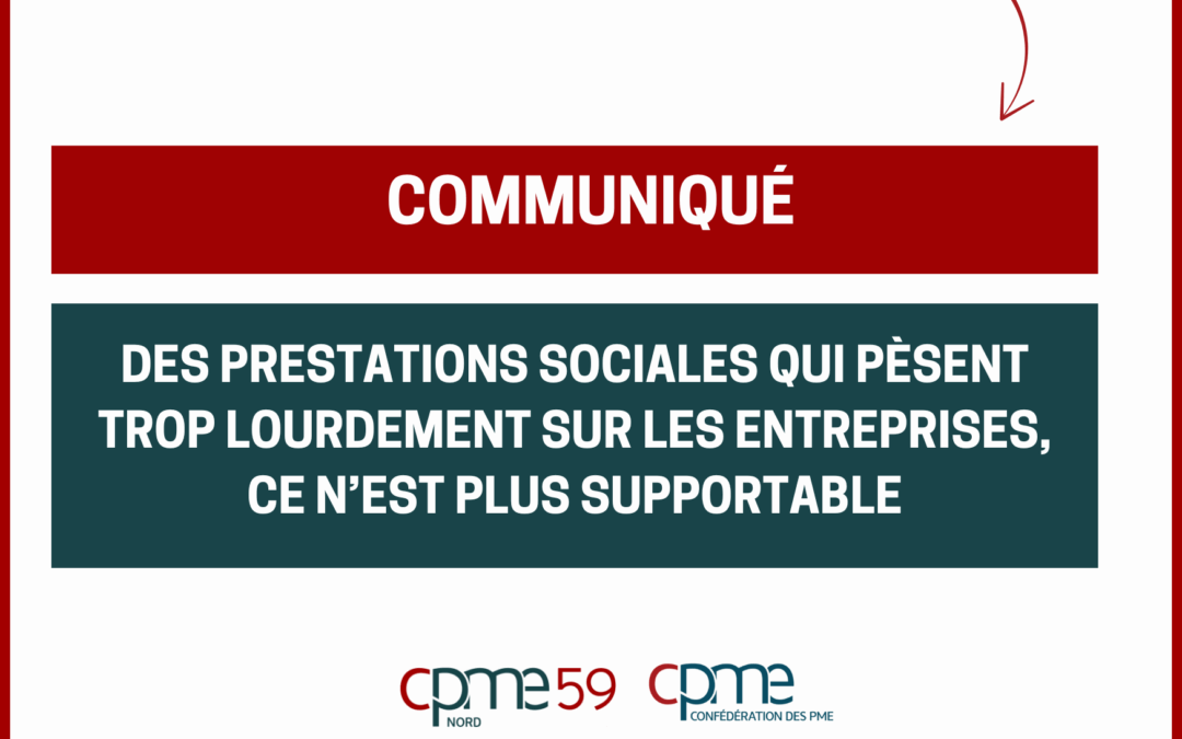 COMMUNIQUÉ – Des prestations sociales qui pèsent trop lourdement sur les entreprises : ce n’est plus supportable